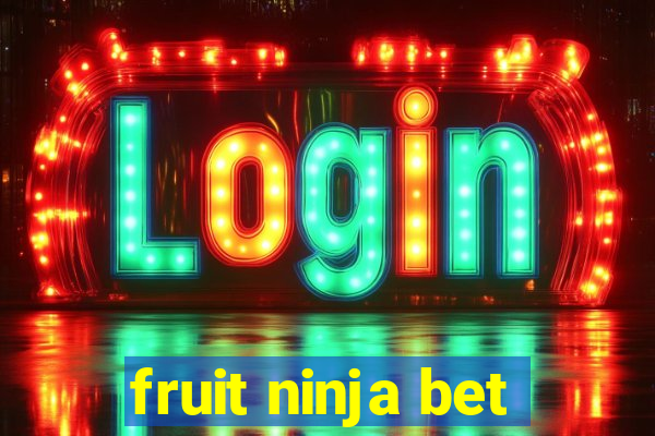 fruit ninja bet